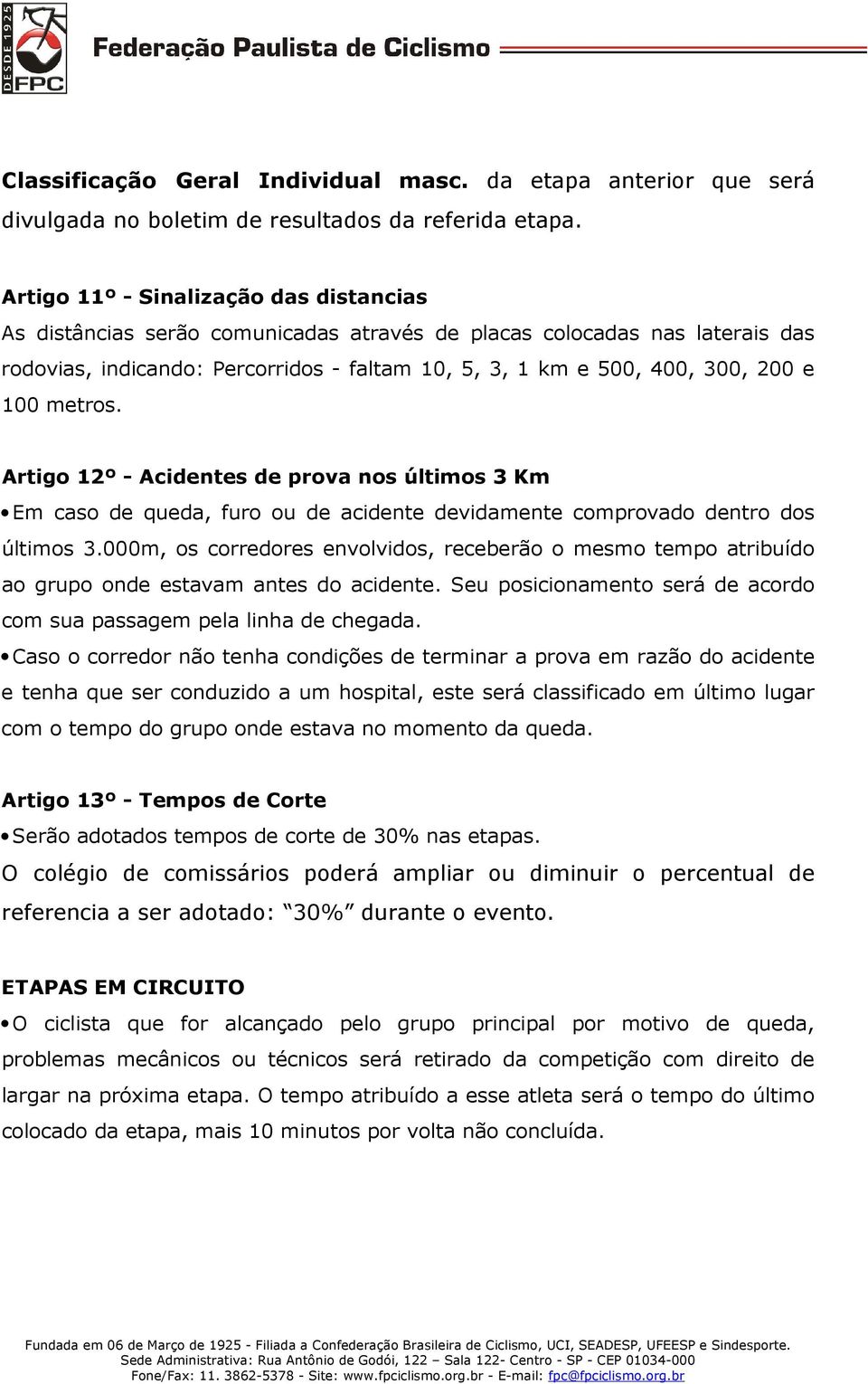 100 metros. Artigo 12º - Acidentes de prova nos últimos 3 Km Em caso de queda, furo ou de acidente devidamente comprovado dentro dos últimos 3.