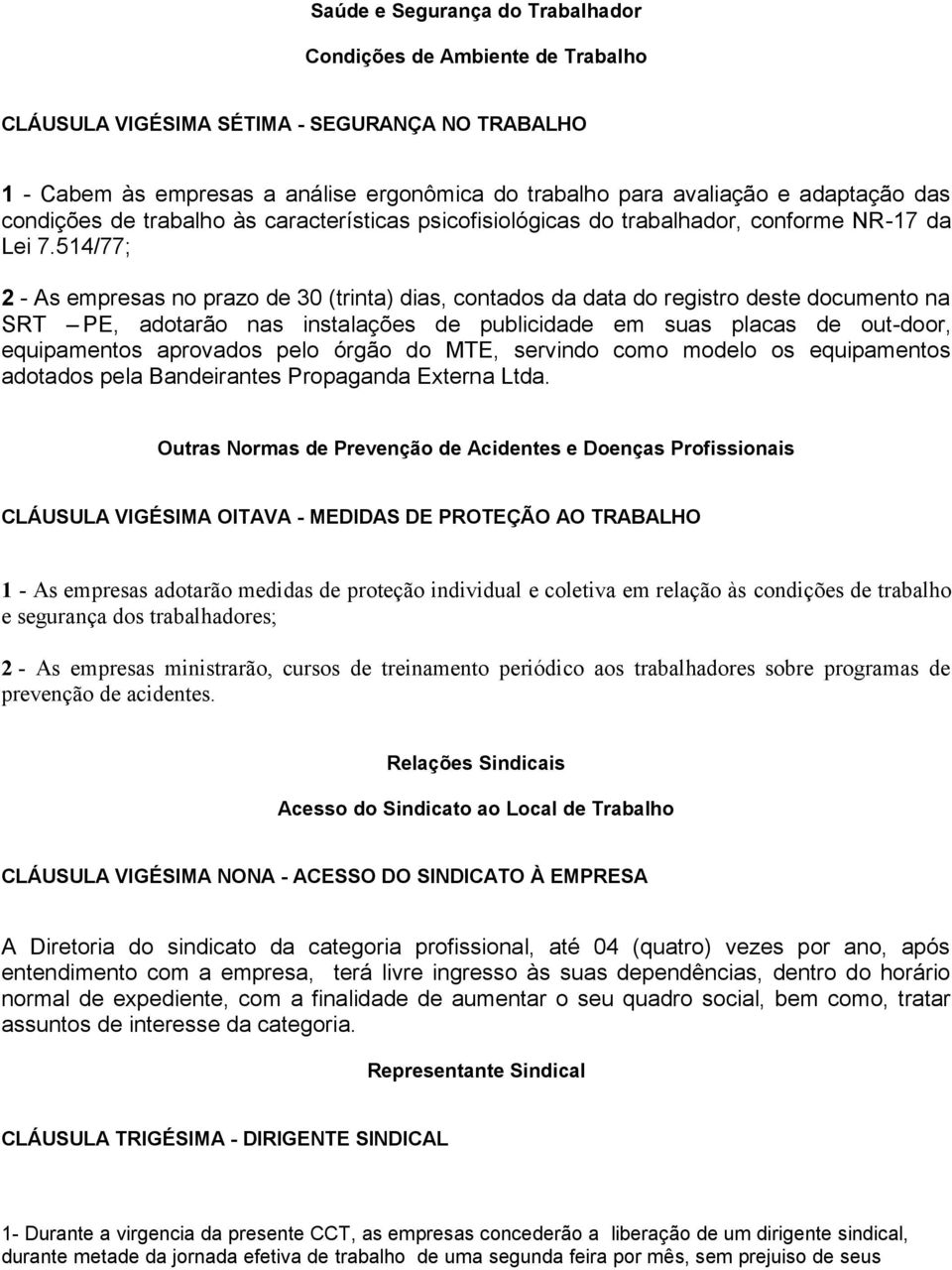 514/77; 2 - As empresas no prazo de 30 (trinta) dias, contados da data do registro deste documento na SRT PE, adotarão nas instalações de publicidade em suas placas de out-door, equipamentos