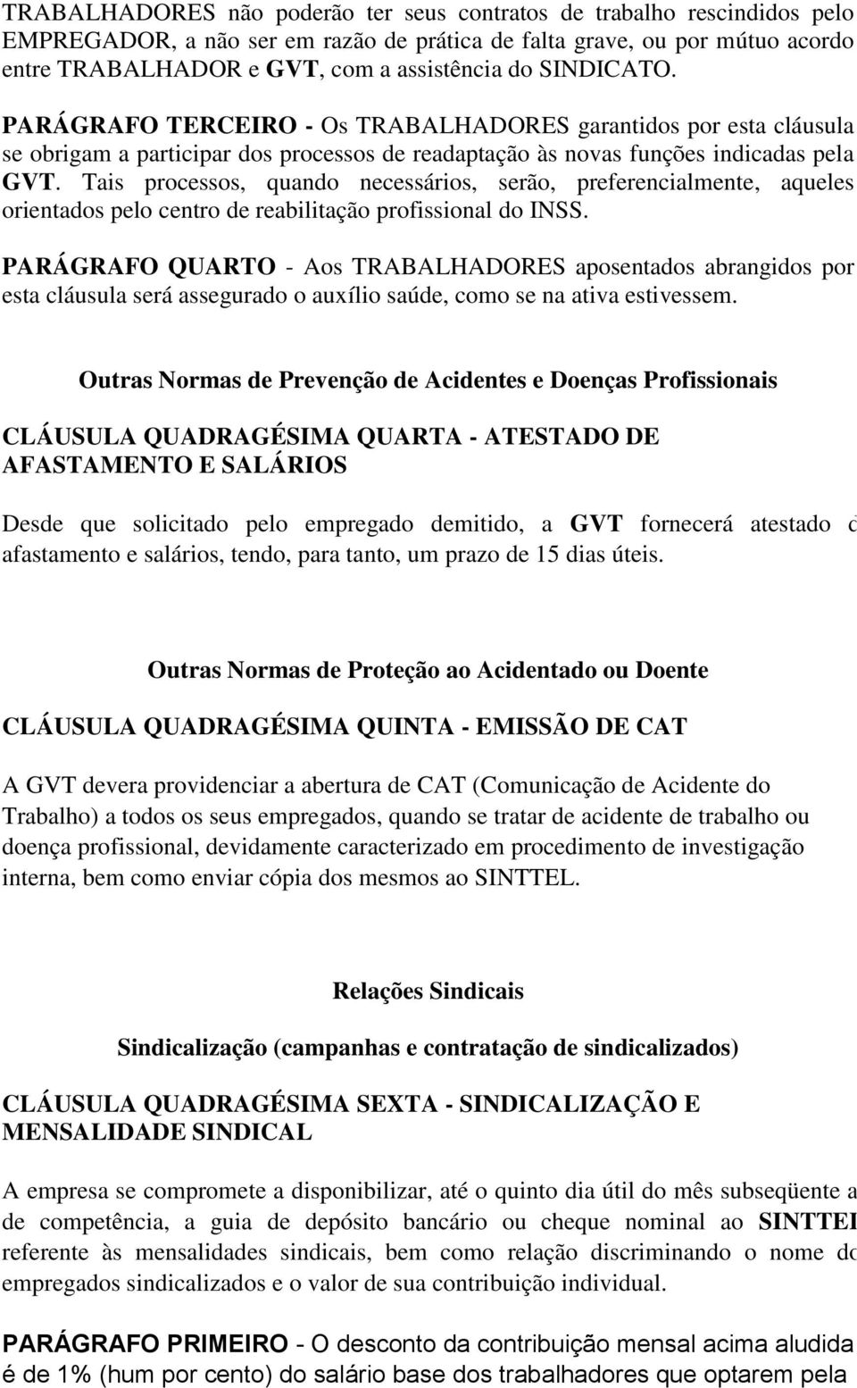 Tais processos, quando necessários, serão, preferencialmente, aqueles orientados pelo centro de reabilitação profissional do INSS.