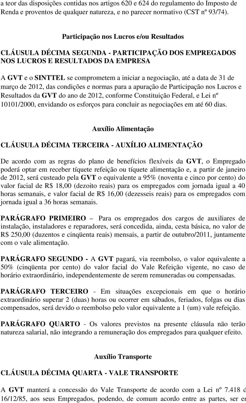 31 de março de 2012, das condições e normas para a apuração de Participação nos Lucros e Resultados da GVT do ano de 2012, conforme Constituição Federal, e Lei nº 10101/2000, envidando os esforços