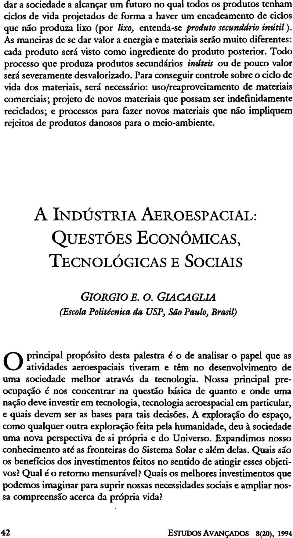 Todo processo que produza produtos secundários inúteis ou de pouco valor será severamente desvalorizado.