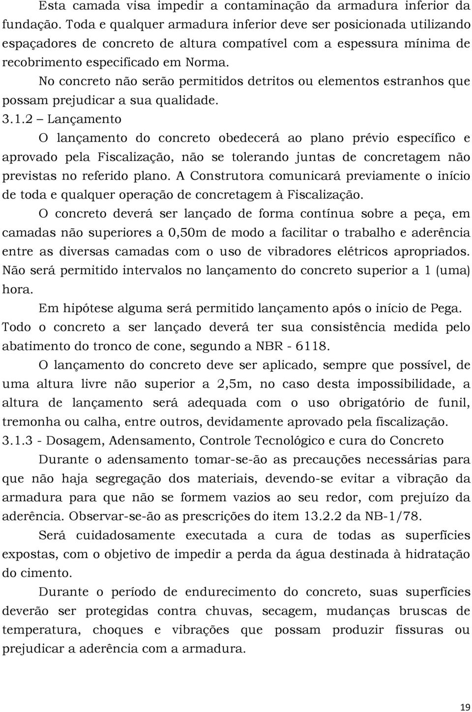 No concreto não serão permitidos detritos ou elementos estranhos que possam prejudicar a sua qualidade. 3.1.