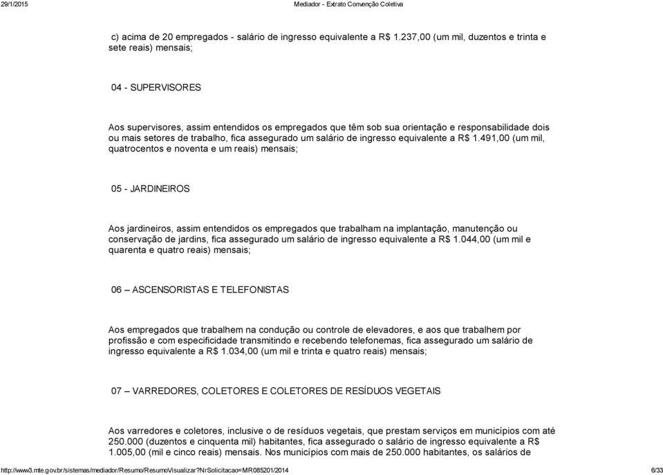 trabalho, fica assegurado um salário de ingresso equivalente a R$ 1.