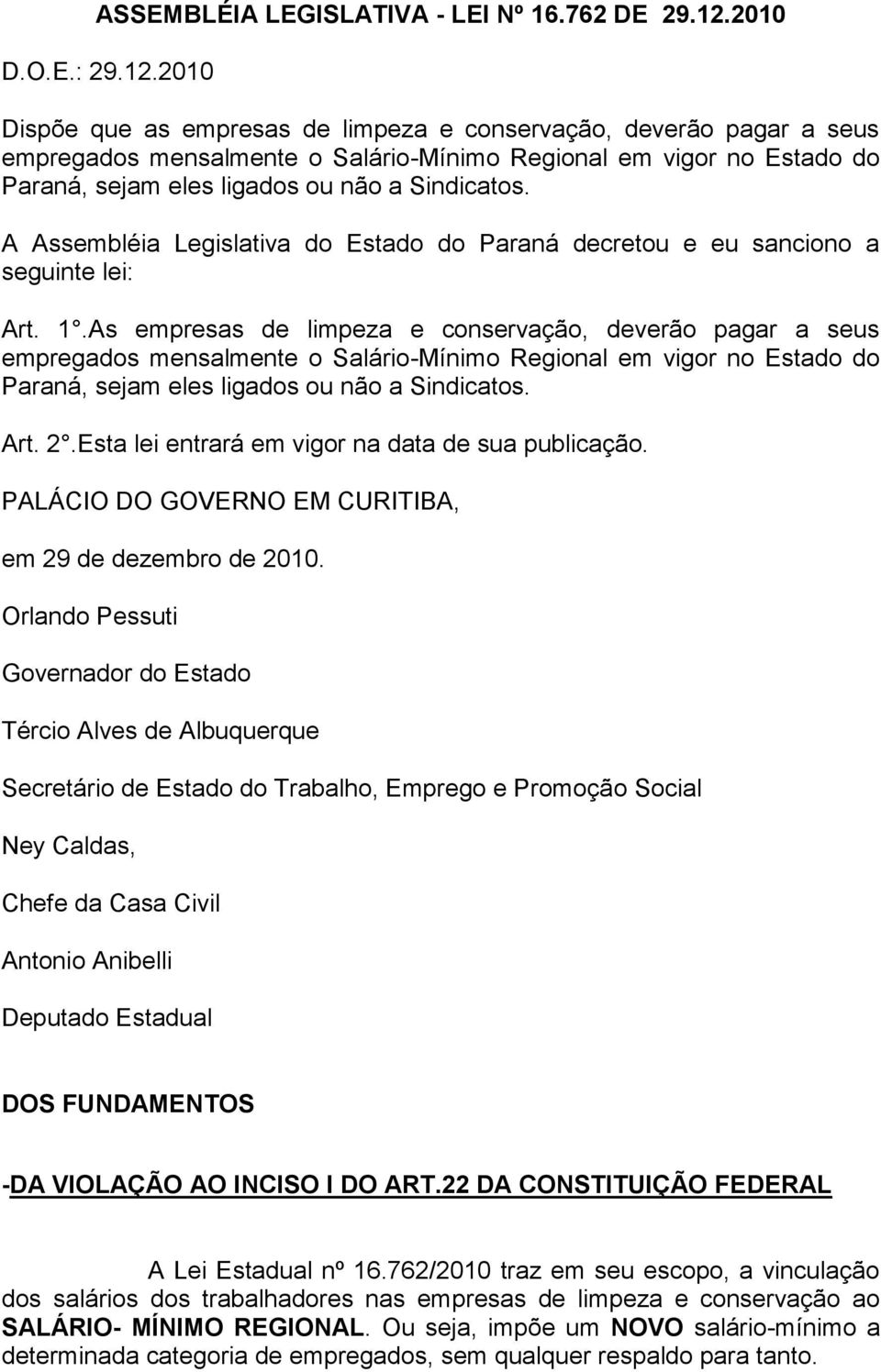 2010 Dispõe que as empresas de limpeza e conservação, deverão pagar a seus empregados mensalmente o Salário-Mínimo Regional em vigor no Estado do Paraná, sejam eles ligados ou não a Sindicatos.