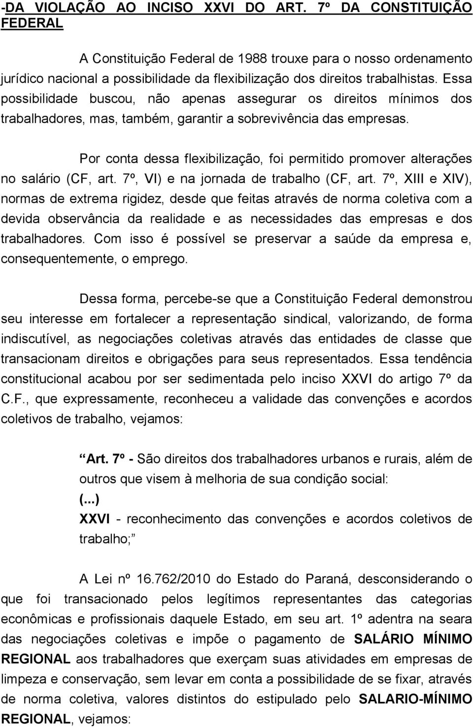 Essa possibilidade buscou, não apenas assegurar os direitos mínimos dos trabalhadores, mas, também, garantir a sobrevivência das empresas.