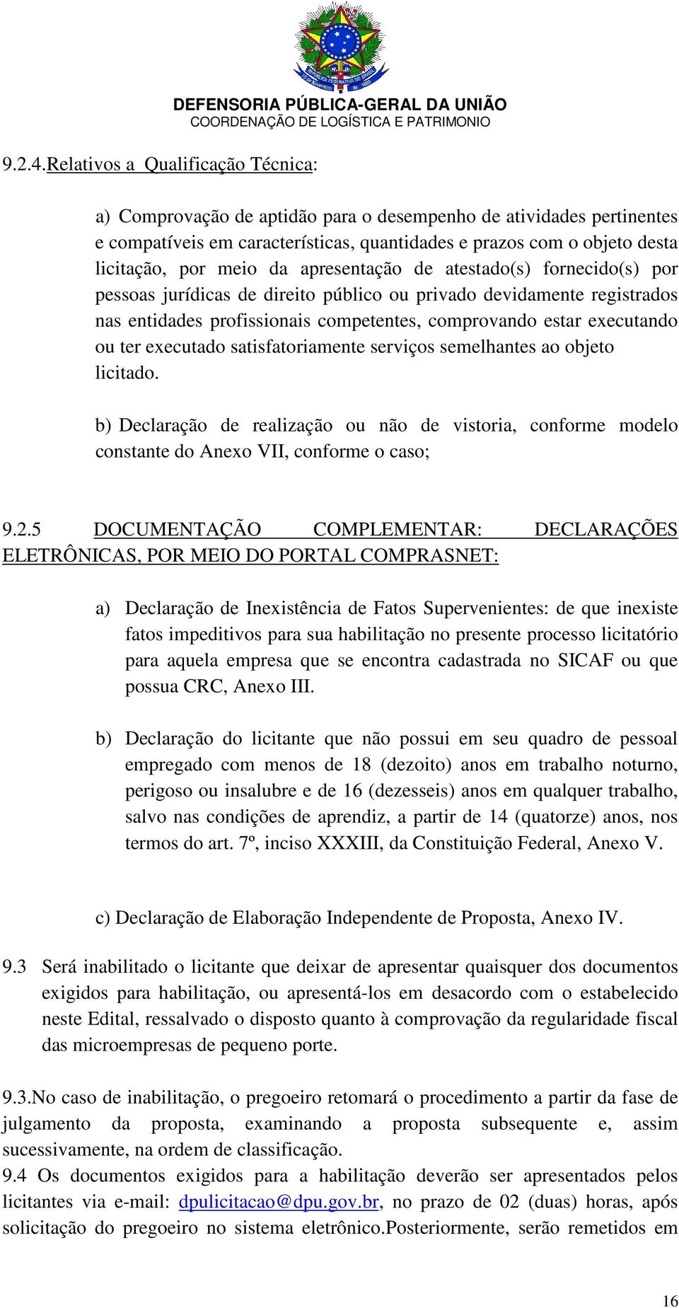 objeto desta licitação, por meio da apresentação de atestado(s) fornecido(s) por pessoas jurídicas de direito público ou privado devidamente registrados nas entidades profissionais competentes,