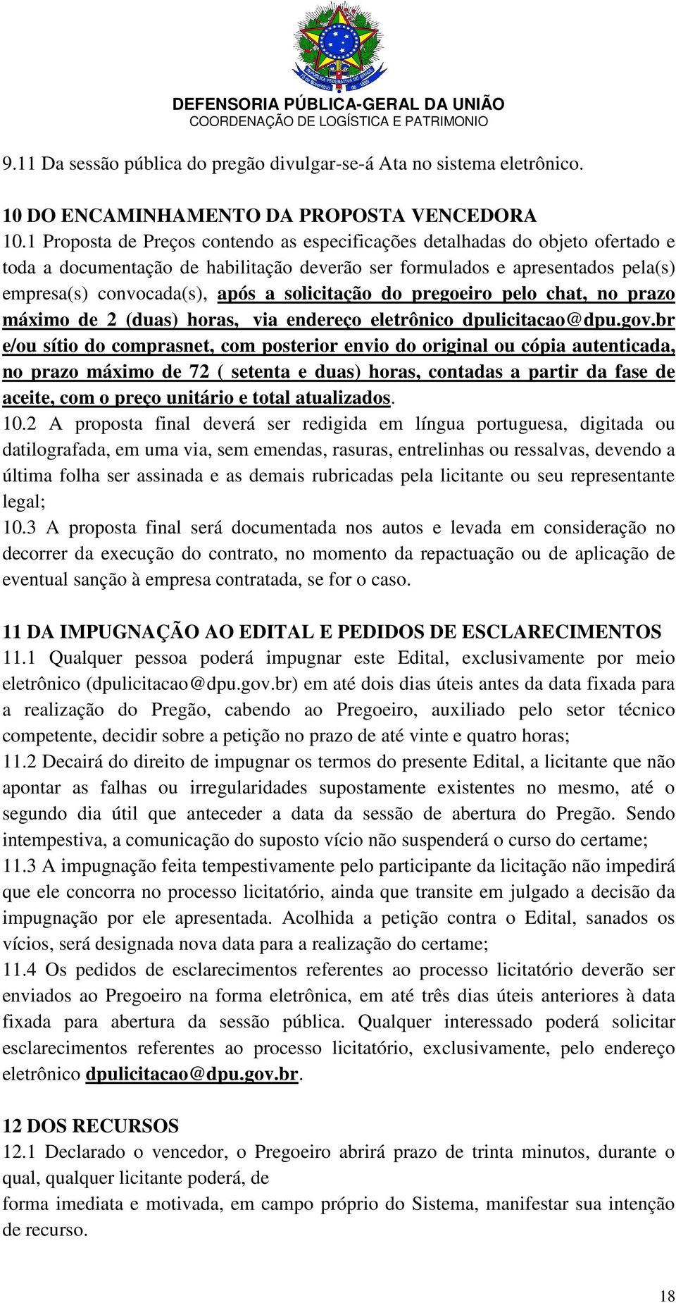 solicitação do pregoeiro pelo chat, no prazo máximo de 2 (duas) horas, via endereço eletrônico dpulicitacao@dpu.gov.