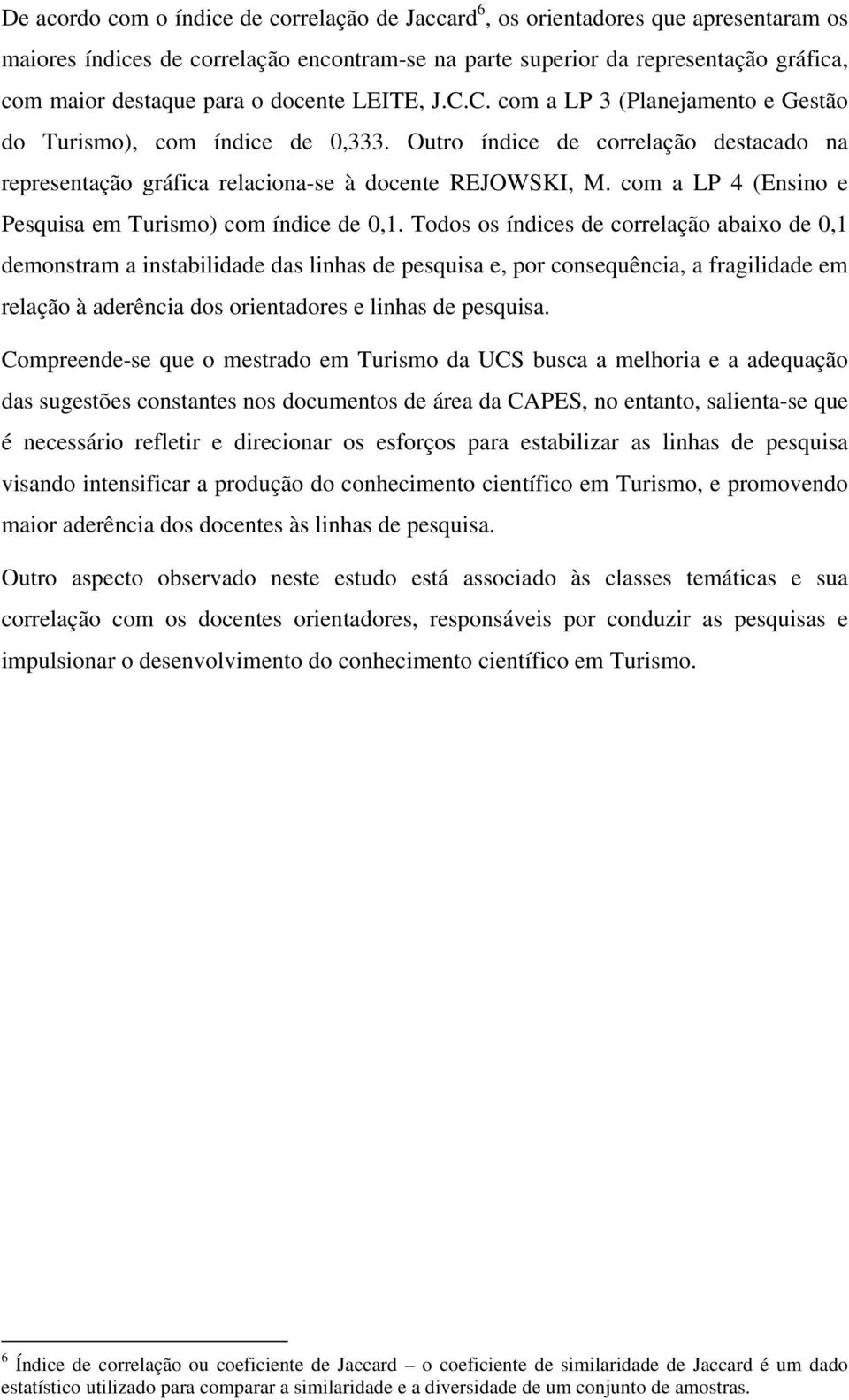 com a LP 4 (Ensino e Pesquisa em Turismo) com índice de 0,1.