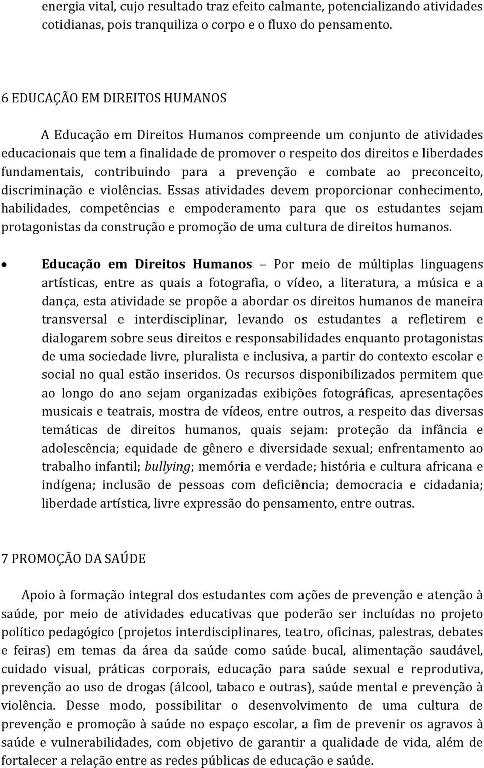 contribuindo para a prevenção e combate ao preconceito, discriminação e violências.