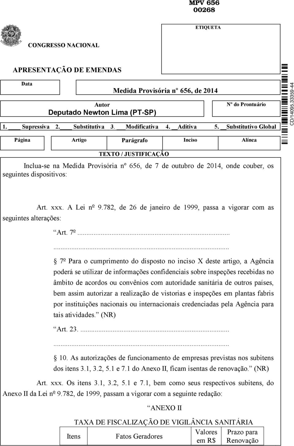 Substitutivo Global Página Artigo Parágrafo Inciso Alínea TEXTO / JUSTIFICAÇÃO Inclua-se na Medida Provisória nº 656, de 7 de outubro de 2014, onde couber, os seguintes dispositivos: seguintes