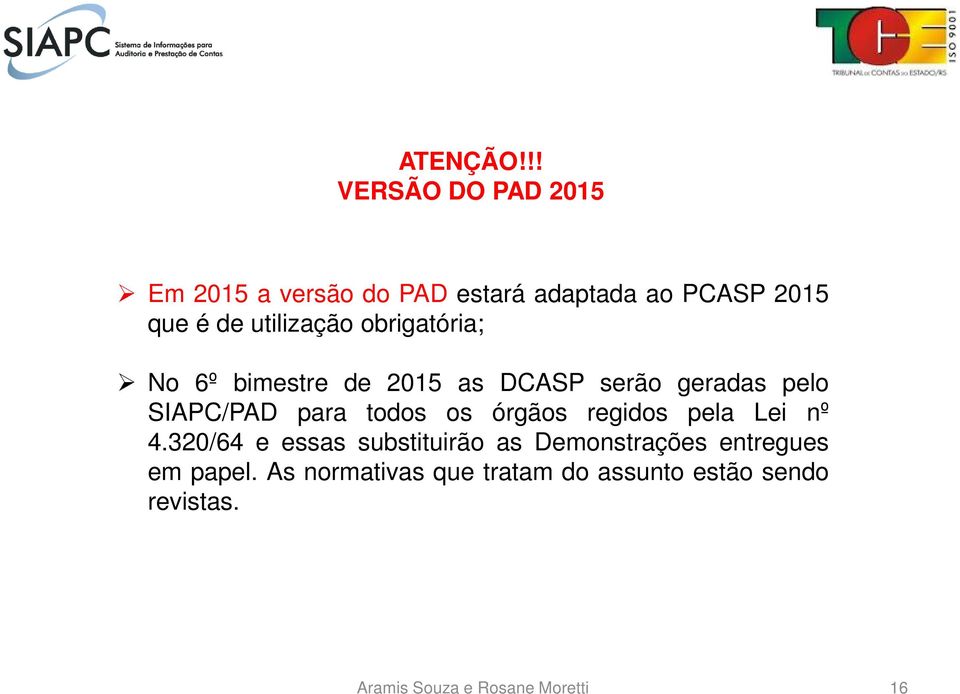utilização obrigatória; No 6º bimestre de 2015 as DCASP serão geradas pelo SIAPC/PAD para