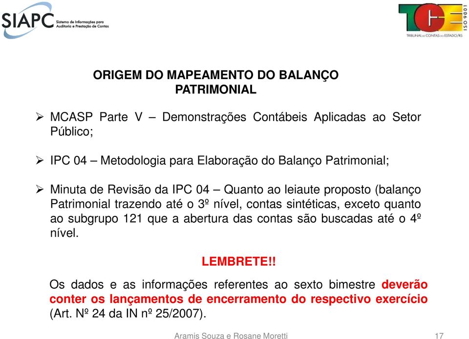 sintéticas, exceto quanto ao subgrupo 121 que a abertura das contas são buscadas até o 4º nível. LEMBRETE!