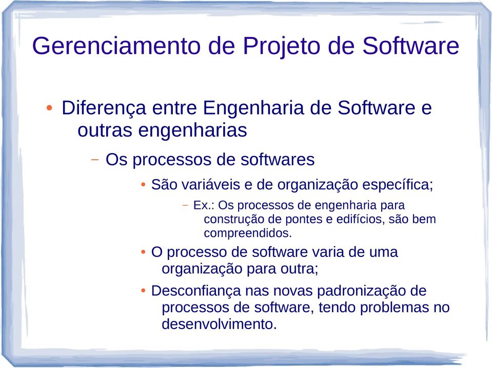 : Os processos de engenharia para construção de pontes e edifícios, são bem compreendidos.