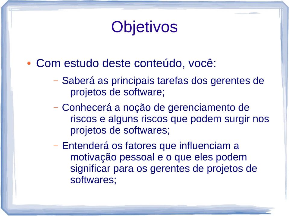 que podem surgir nos projetos de softwares; Entenderá os fatores que influenciam a