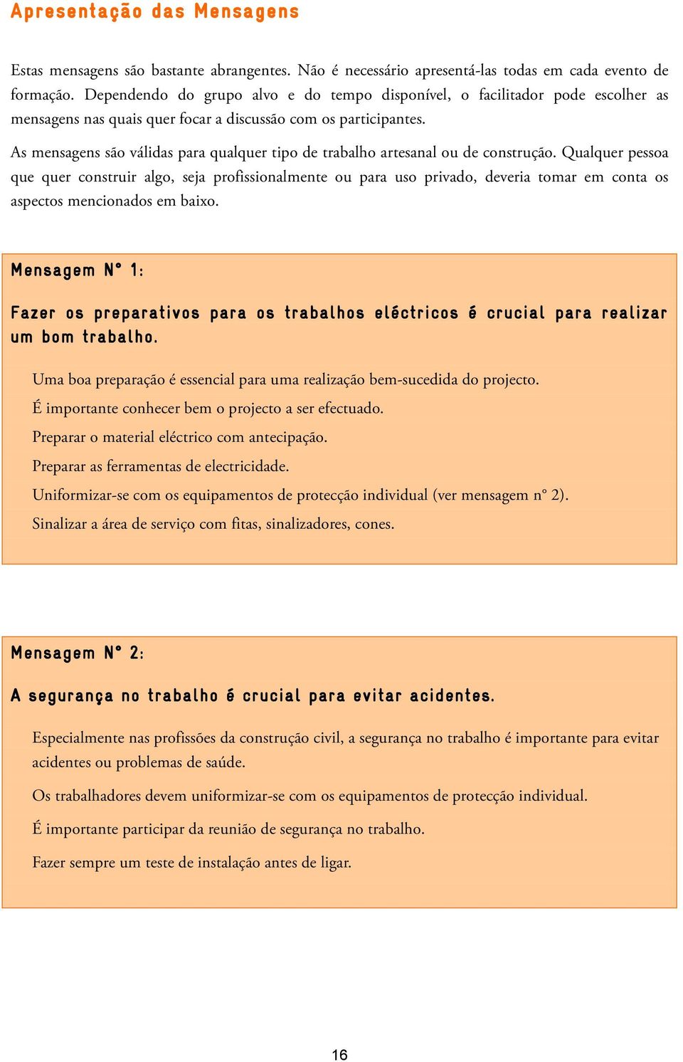 As mensagens são válidas para qualquer tipo de trabalho artesanal ou de construção.