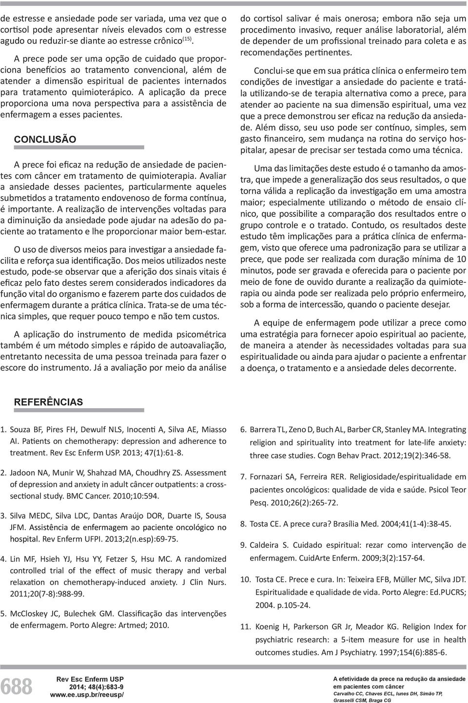 A aplicação da prece proporciona uma nova perspectiva para a assistência de enfermagem a esses pacientes.