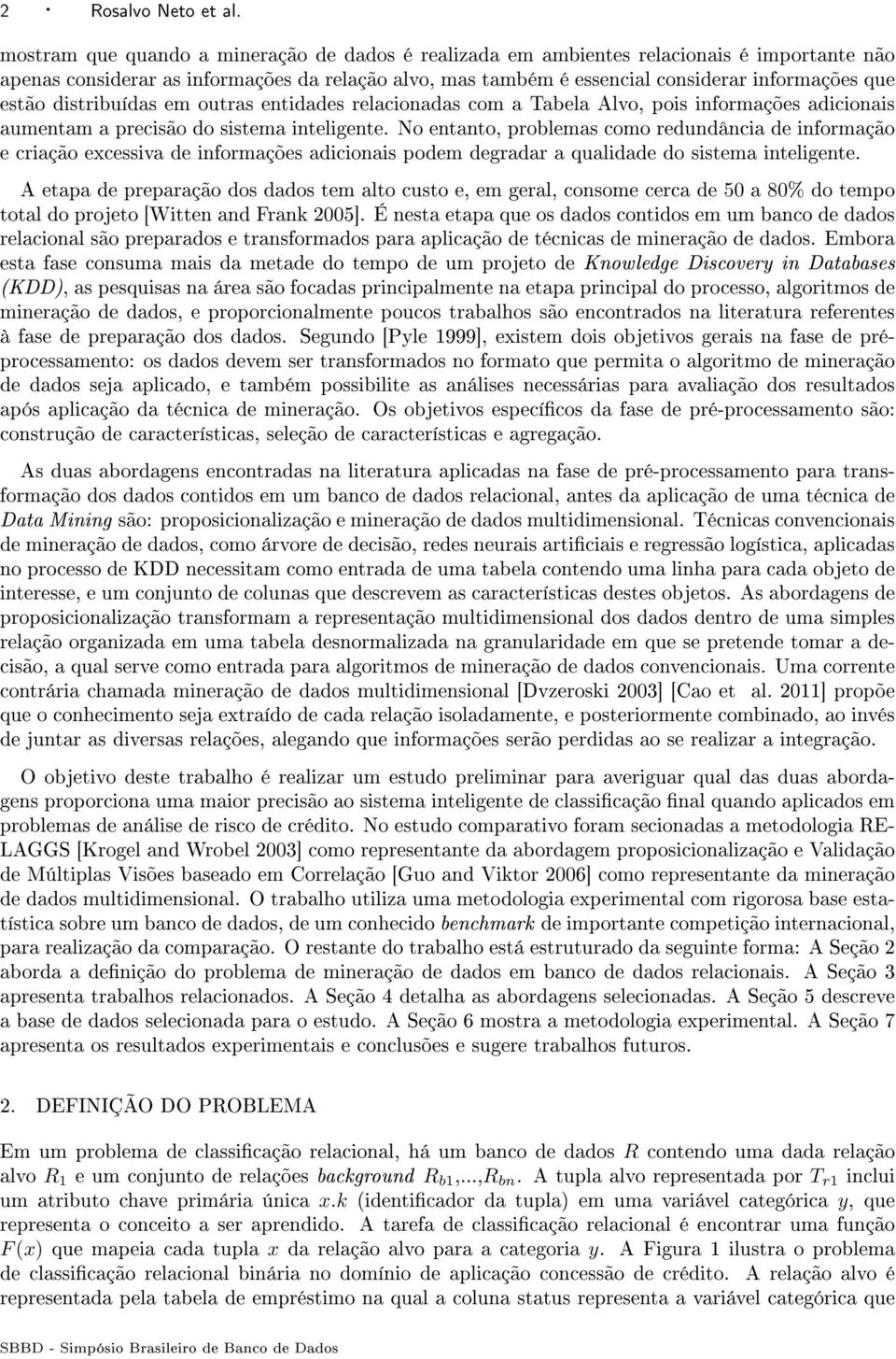 distribuídas em outras entidades relacionadas com a Tabela Alvo, pois informações adicionais aumentam a precisão do sistema inteligente.