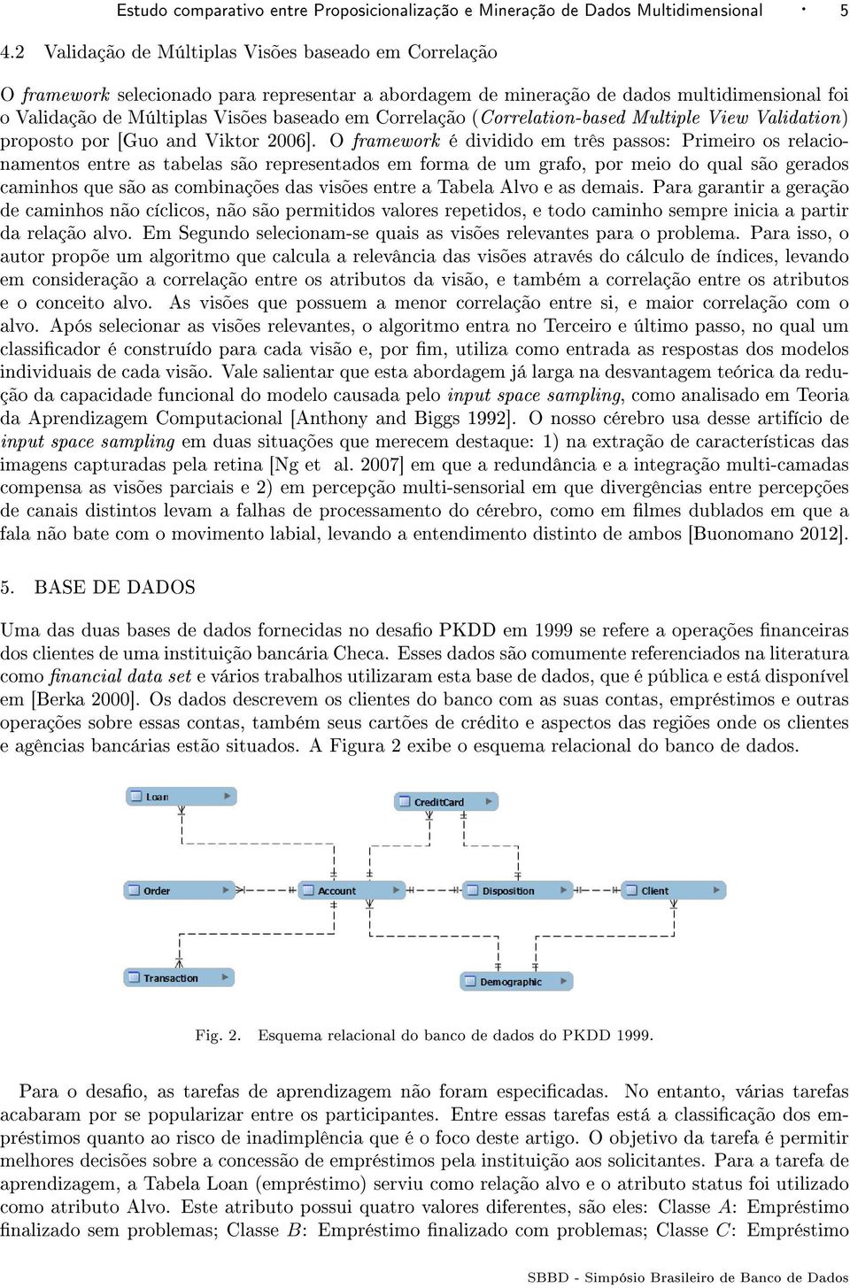 Correlação (Correlation-based Multiple View Validation) proposto por [Guo and Viktor 2006].