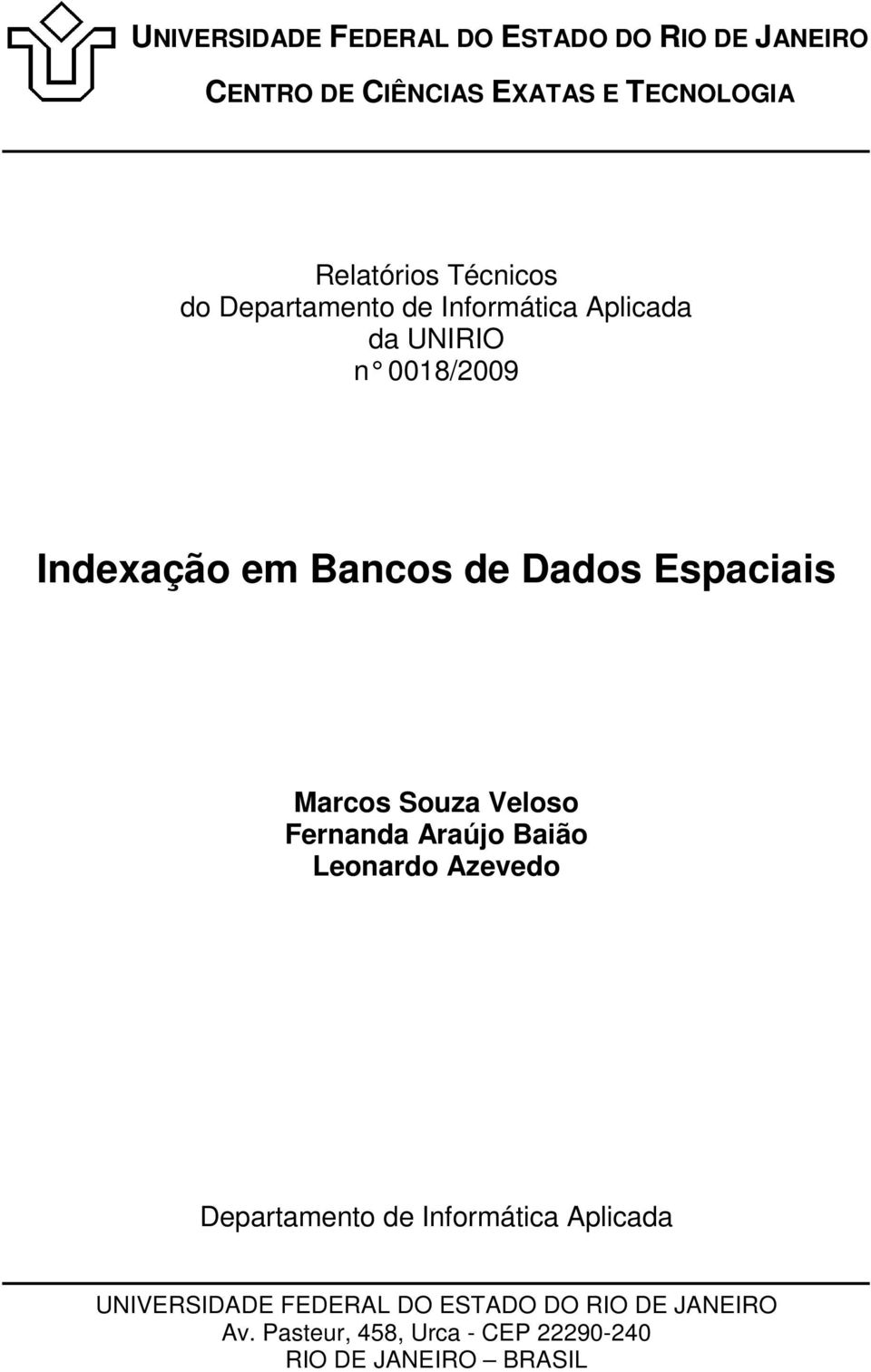 Espaciais Marcos Souza Veloso Fernanda Araújo Baião Leonardo Azevedo Departamento de Informática