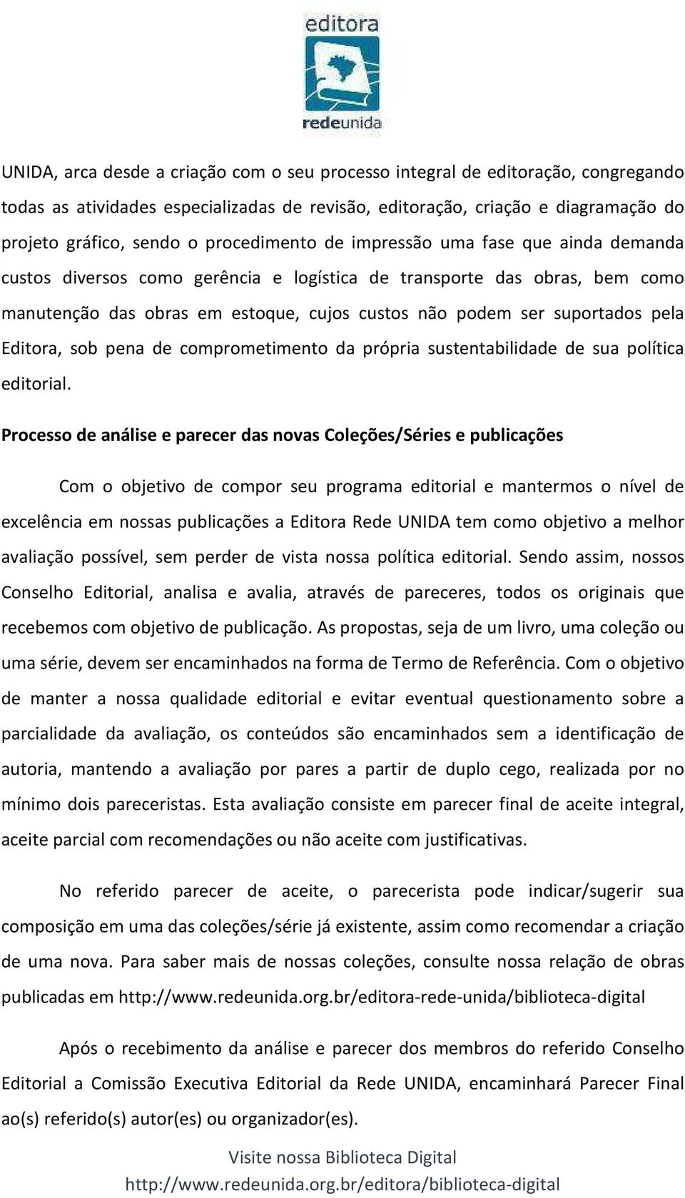 pela Editora, sob pena de comprometimento da própria sustentabilidade de sua política editorial.