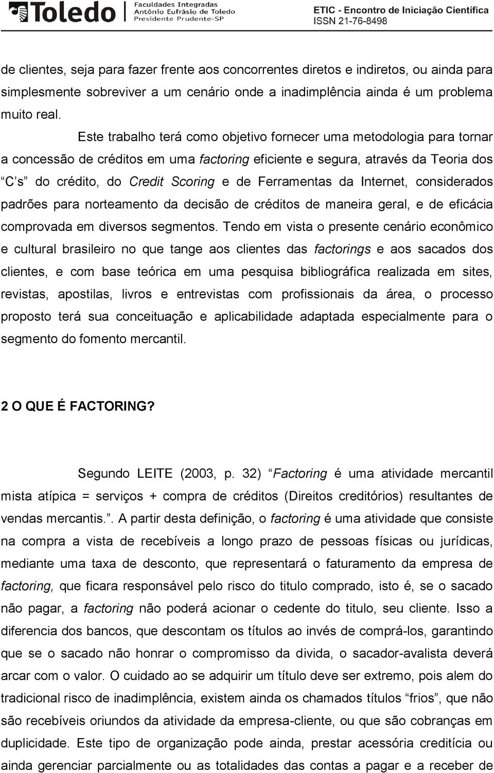 Ferramentas da Internet, considerados padrões para norteamento da decisão de créditos de maneira geral, e de eficácia comprovada em diversos segmentos.