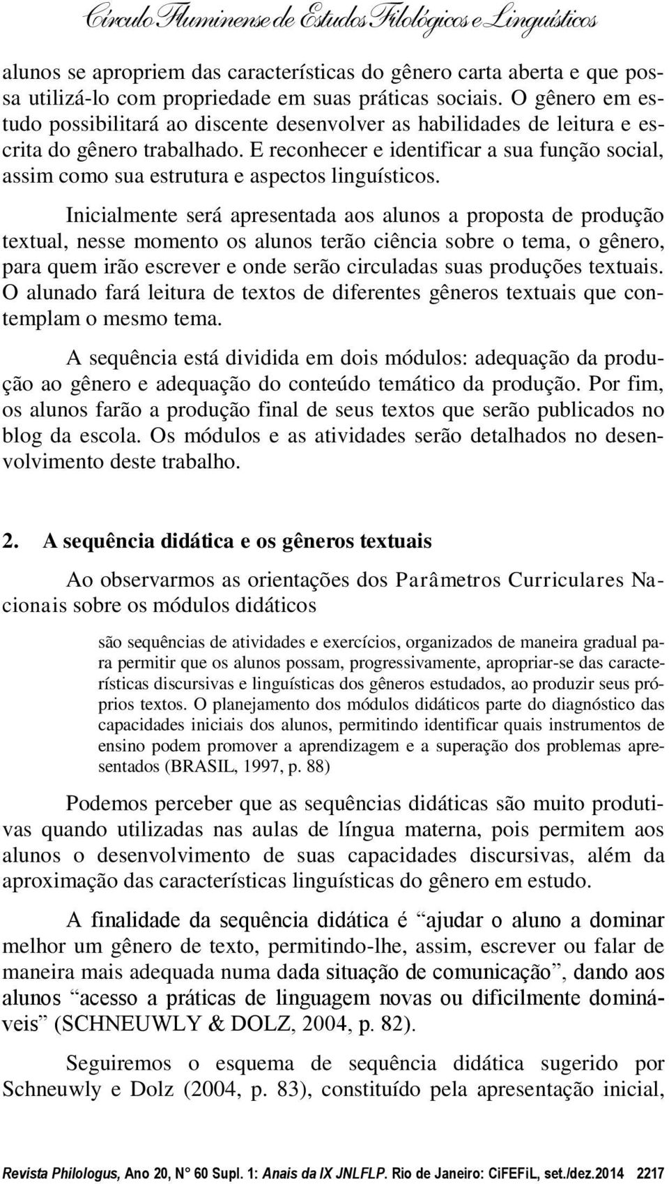 E reconhecer e identificar a sua função social, assim como sua estrutura e aspectos linguísticos.