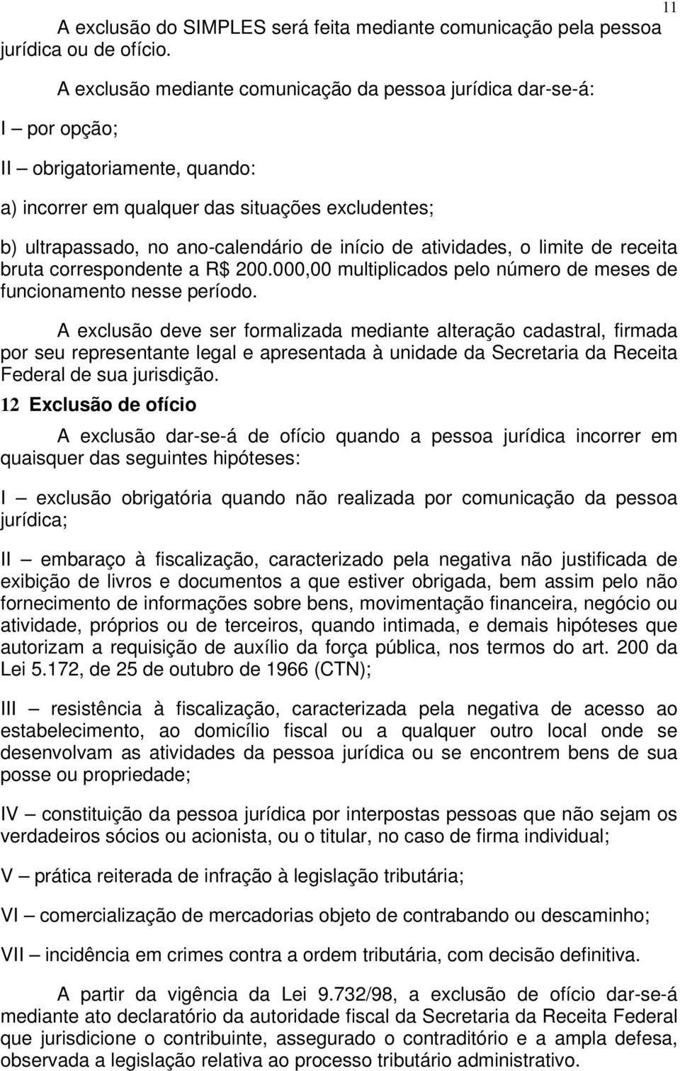 de atividades, o limite de receita bruta correspondente a R$ 200.000,00 multiplicados pelo número de meses de funcionamento nesse período.