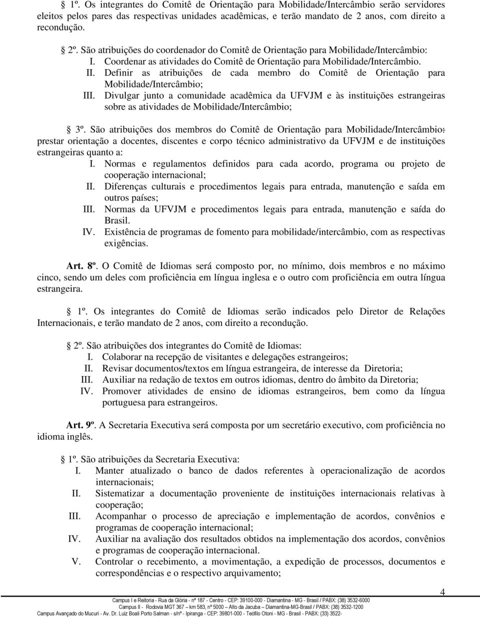 Definir as atribuições de cada membro do Comitê de Orientação para Mobilidade/Intercâmbio; III.