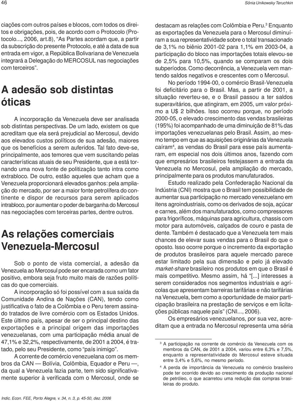 com terceiros. A adesão sob distintas óticas A incorporação da Venezuela deve ser analisada sob distintas perspectivas.