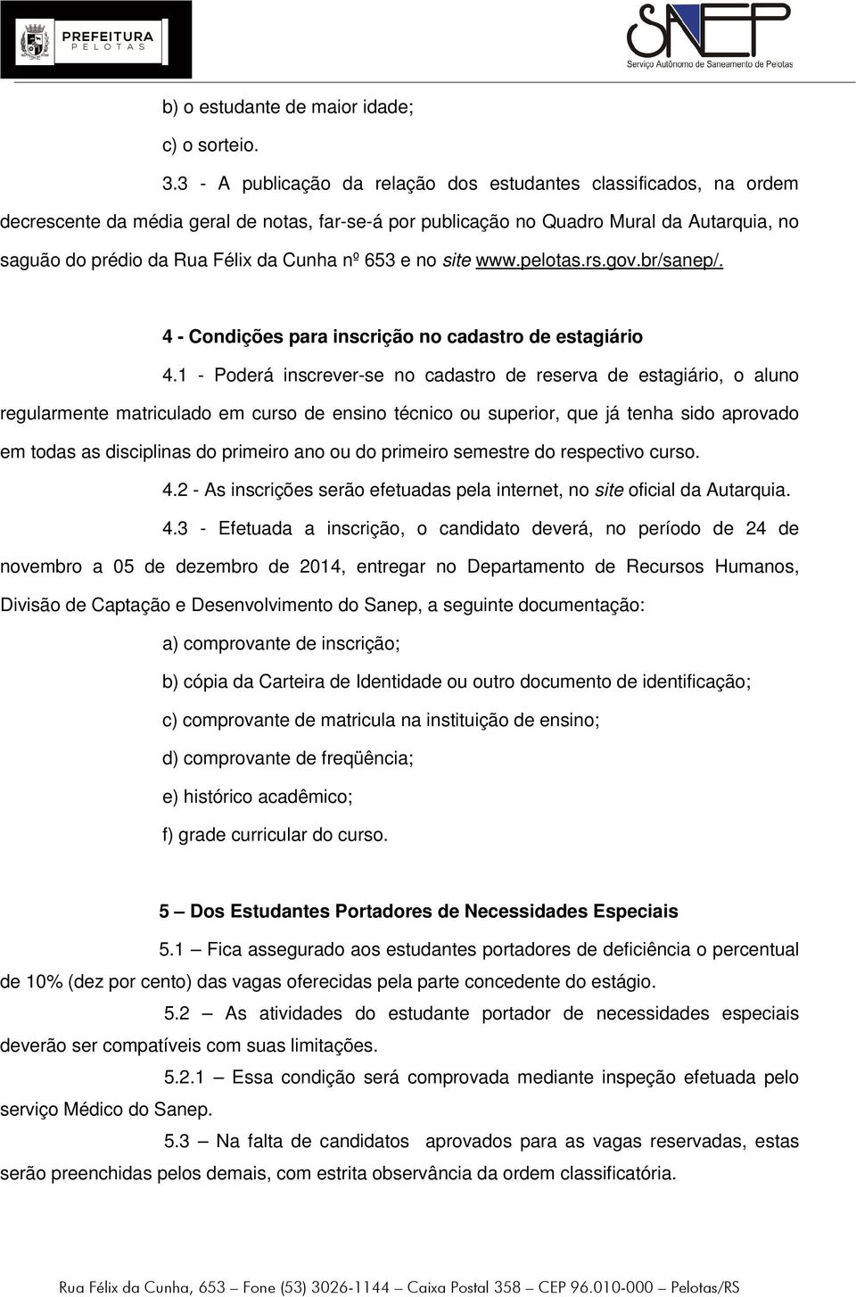 nº 653 e no site www.pelotas.rs.gov.br/sanep/. 4 - Condições para inscrição no cadastro de estagiário 4.