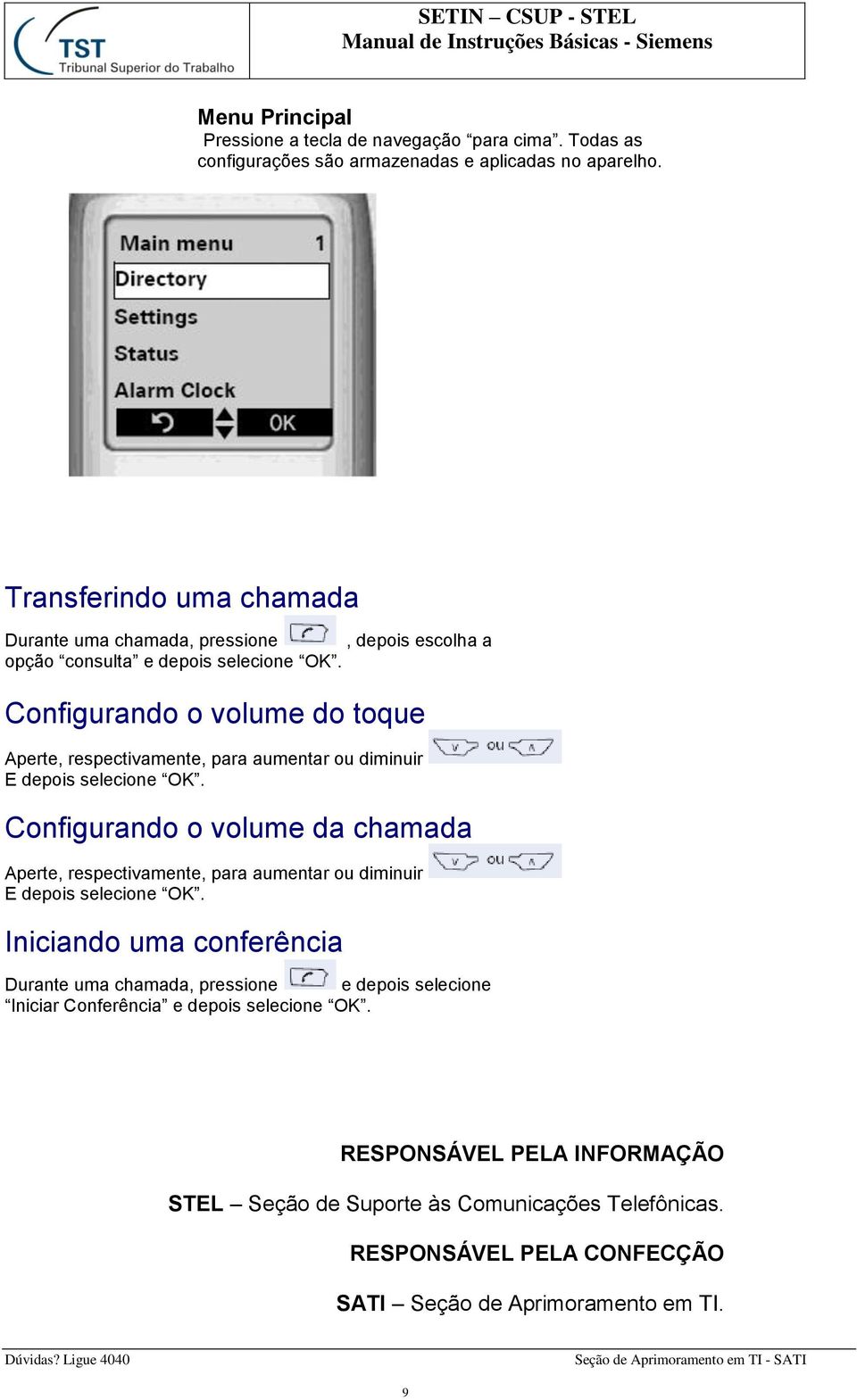 Configurando o volume do toque Aperte, respectivamente, para aumentar ou diminuir E depois selecione OK.