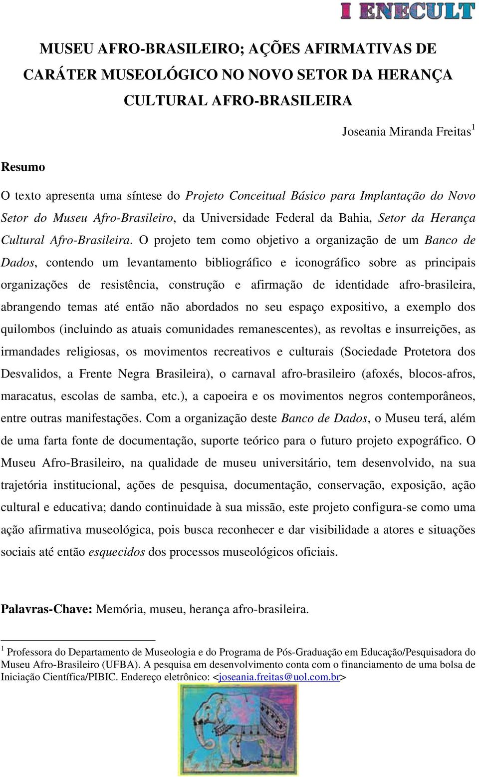 O projeto tem como objetivo a organização de um Banco de Dados, contendo um levantamento bibliográfico e iconográfico sobre as principais organizações de resistência, construção e afirmação de