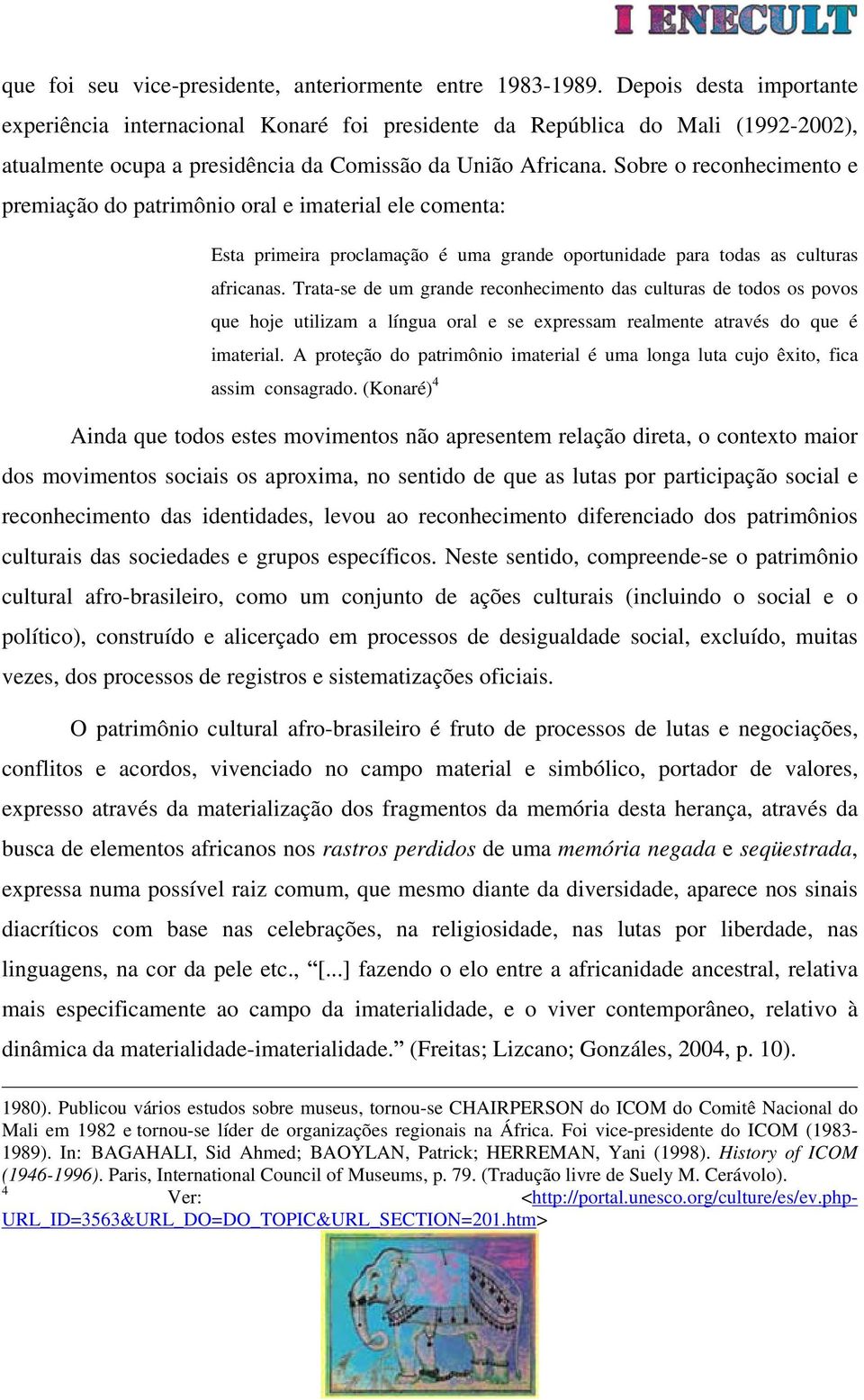 Sobre o reconhecimento e premiação do patrimônio oral e imaterial ele comenta: Esta primeira proclamação é uma grande oportunidade para todas as culturas africanas.