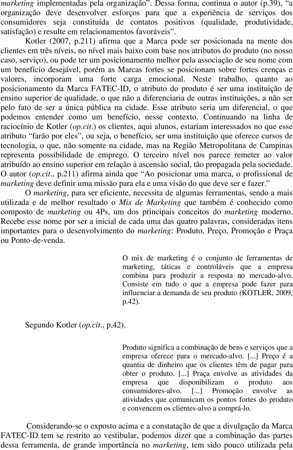 relacionamentos favoráveis. Kotler (2007, p.