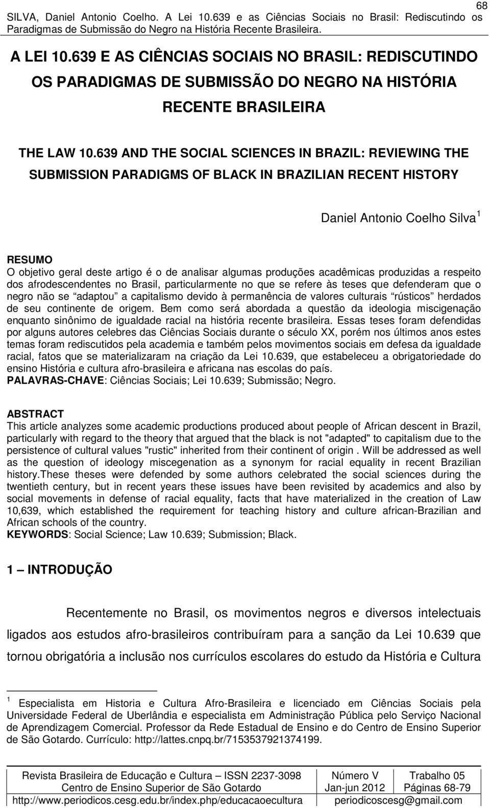 algumas produções acadêmicas produzidas a respeito dos afrodescendentes no Brasil, particularmente no que se refere às teses que defenderam que o negro não se adaptou a capitalismo devido à