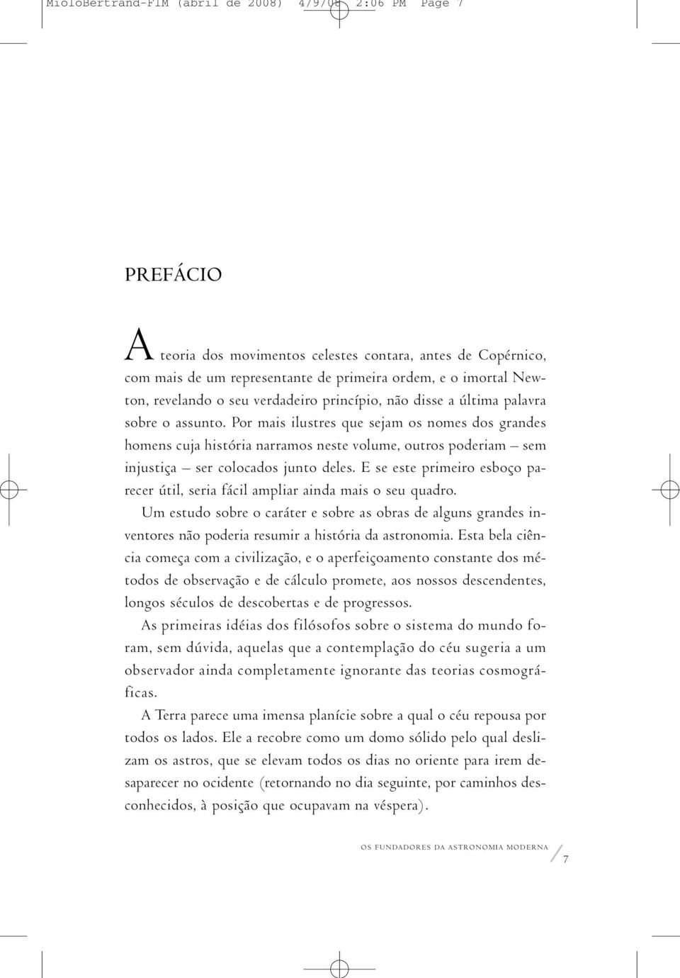 Por mais ilustres que sejam os nomes dos grandes homens cuja história narramos neste volume, outros poderiam sem injustiça ser colocados junto deles.