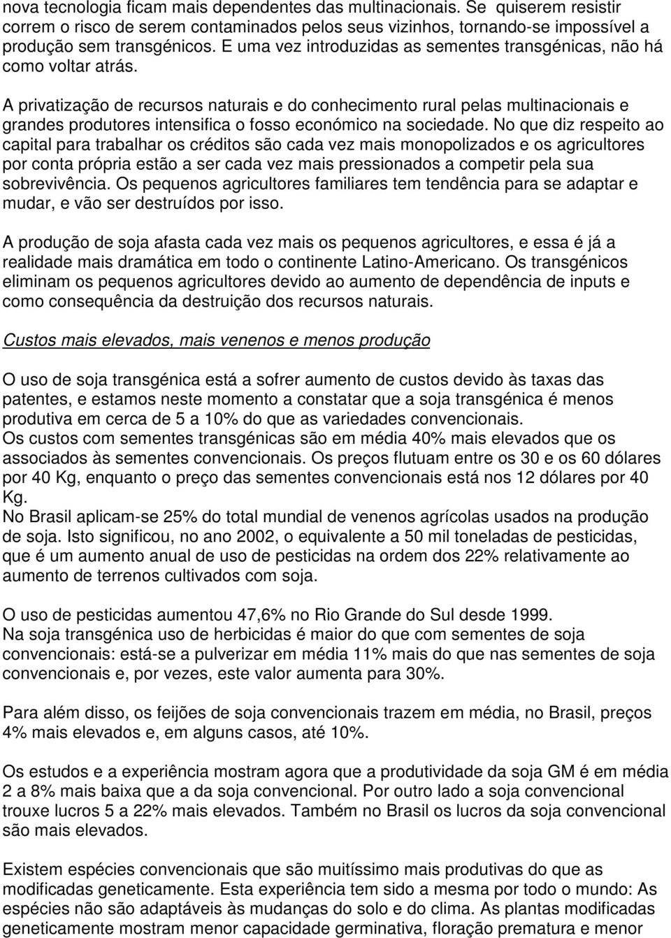 A privatização de recursos naturais e do conhecimento rural pelas multinacionais e grandes produtores intensifica o fosso económico na sociedade.