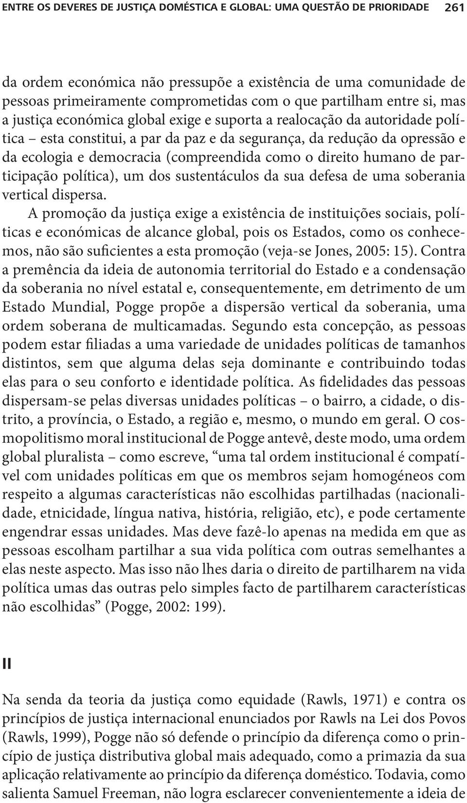 (compreendida como o direito humano de participação política), um dos sustentáculos da sua defesa de uma soberania vertical dispersa.