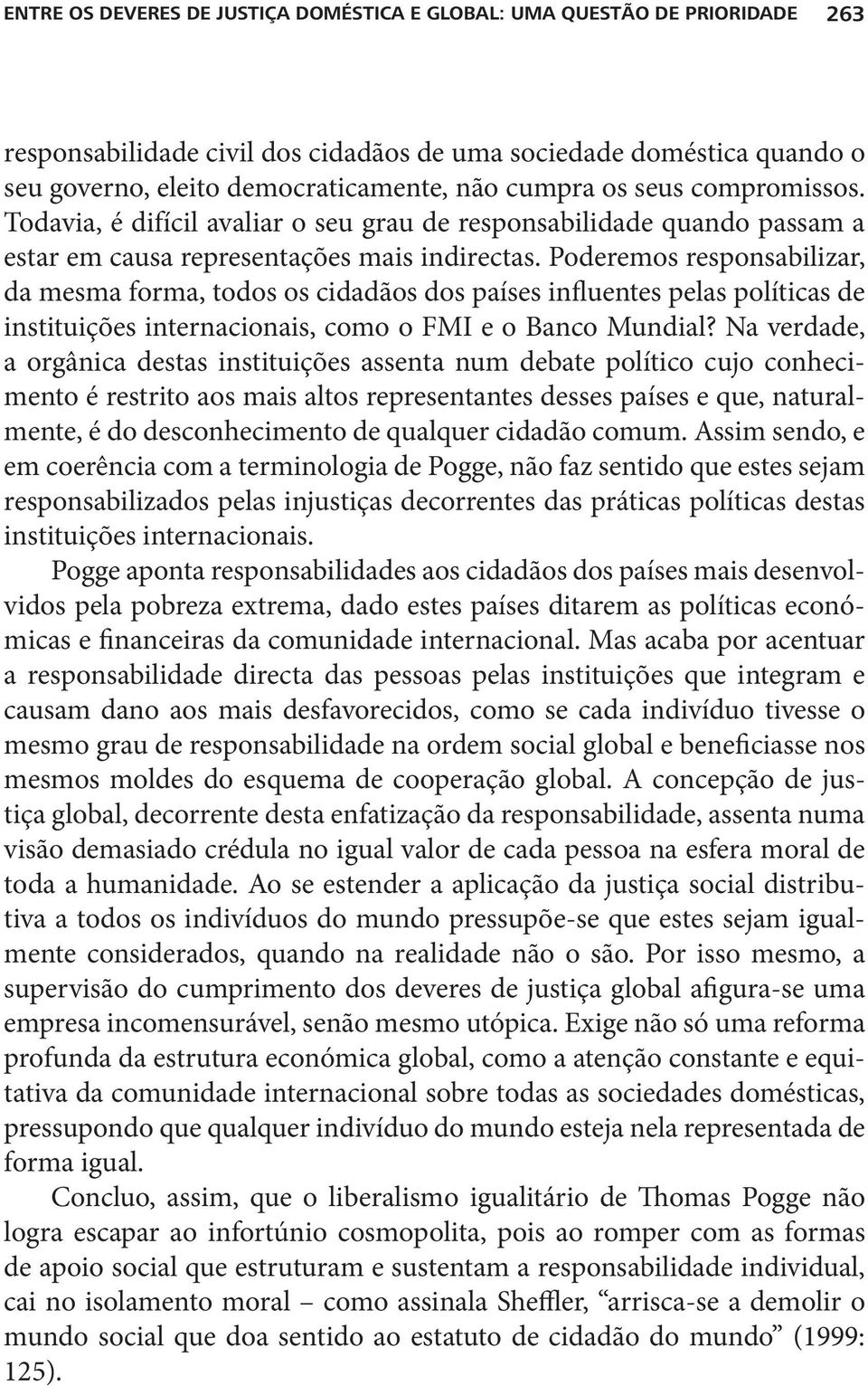 Poderemos responsabilizar, da mesma forma, todos os cidadãos dos países influentes pelas políticas de instituições internacionais, como o FMI e o Banco Mundial?