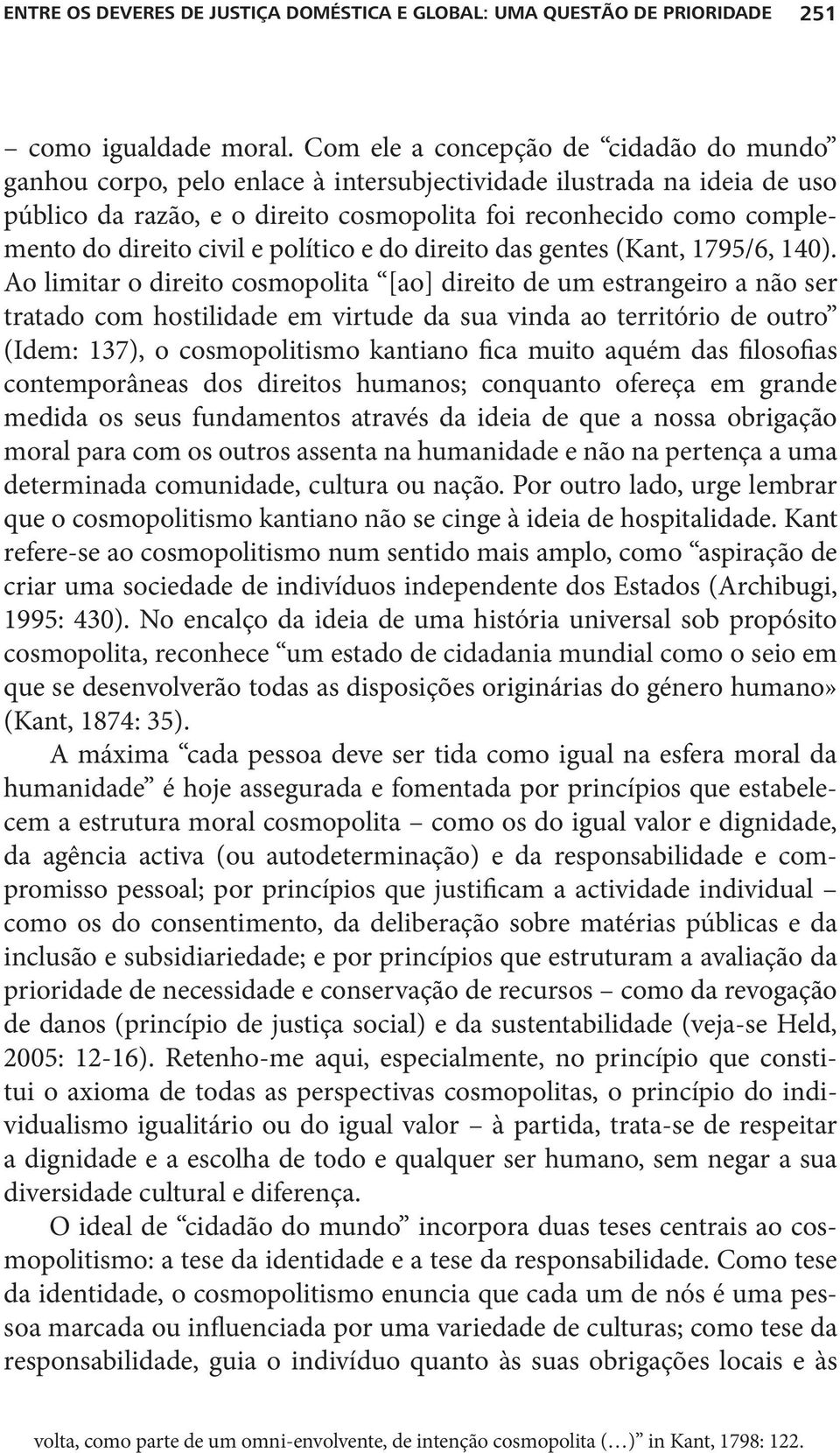 civil e político e do direito das gentes (Kant, 1795/6, 140).