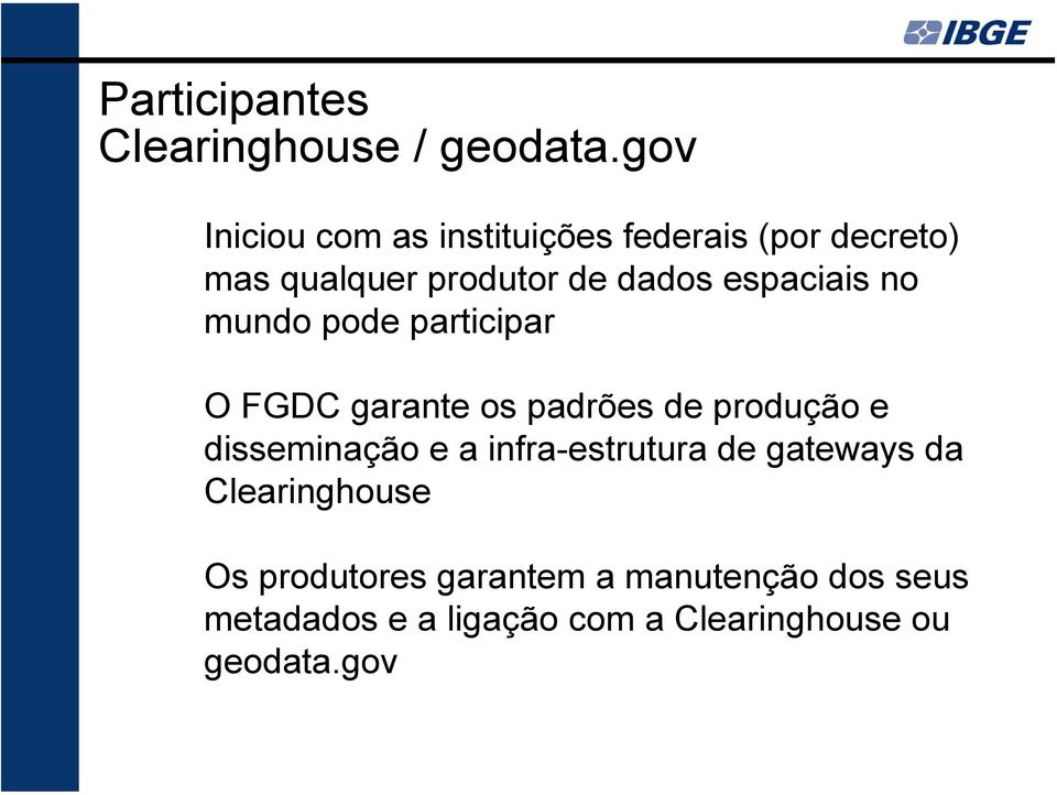 espaciais no mundo pode participar O FGDC garante os padrões de produção e disseminação e