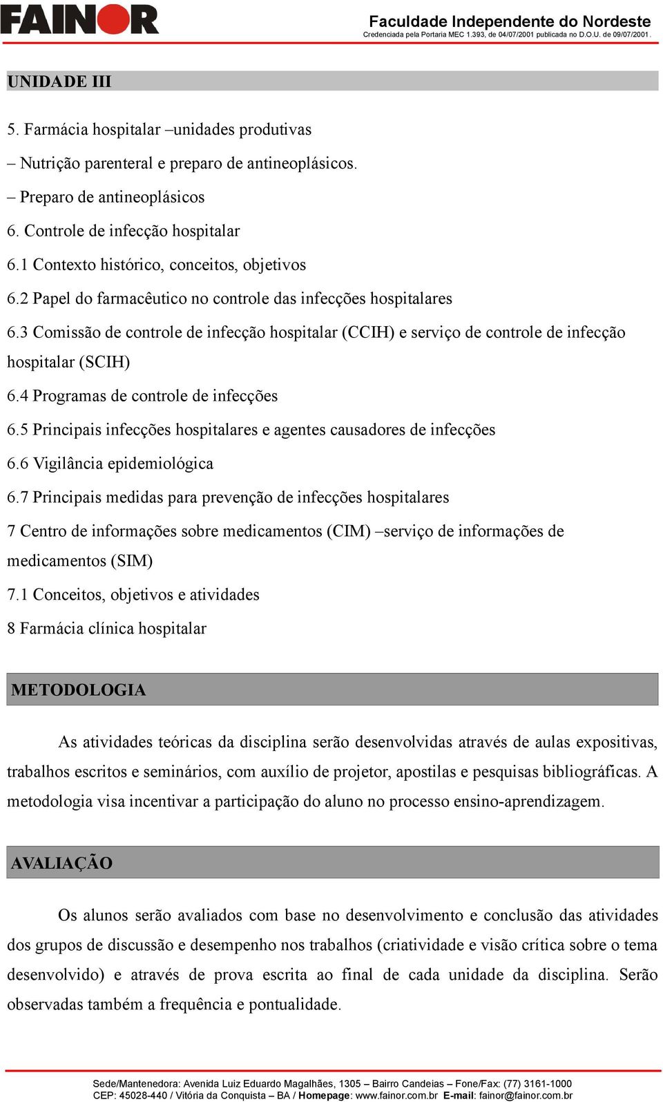 3 Comissão de controle de infecção hospitalar (CCIH) e serviço de controle de infecção hospitalar (SCIH) 6.4 Programas de controle de infecções 6.