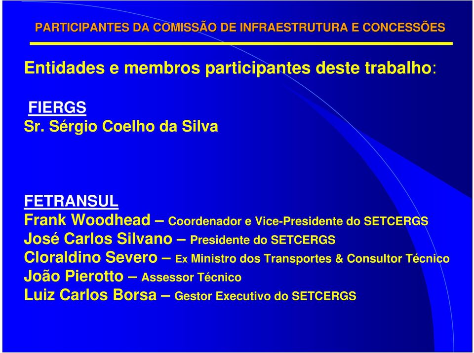 Sérgio Coelho da Silva FETRANSUL Frank Woodhead Coordenador e Vice-Presidente do SETCERGS José