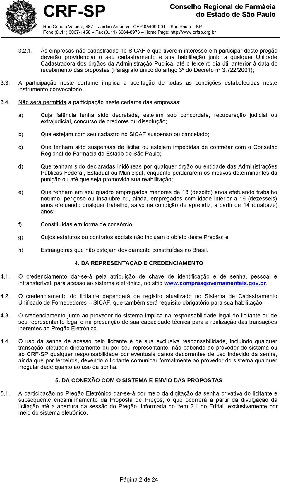 Administração Pública, até o terceiro dia útil anterior à data do recebimento das propostas (Parágrafo único do artigo 3º