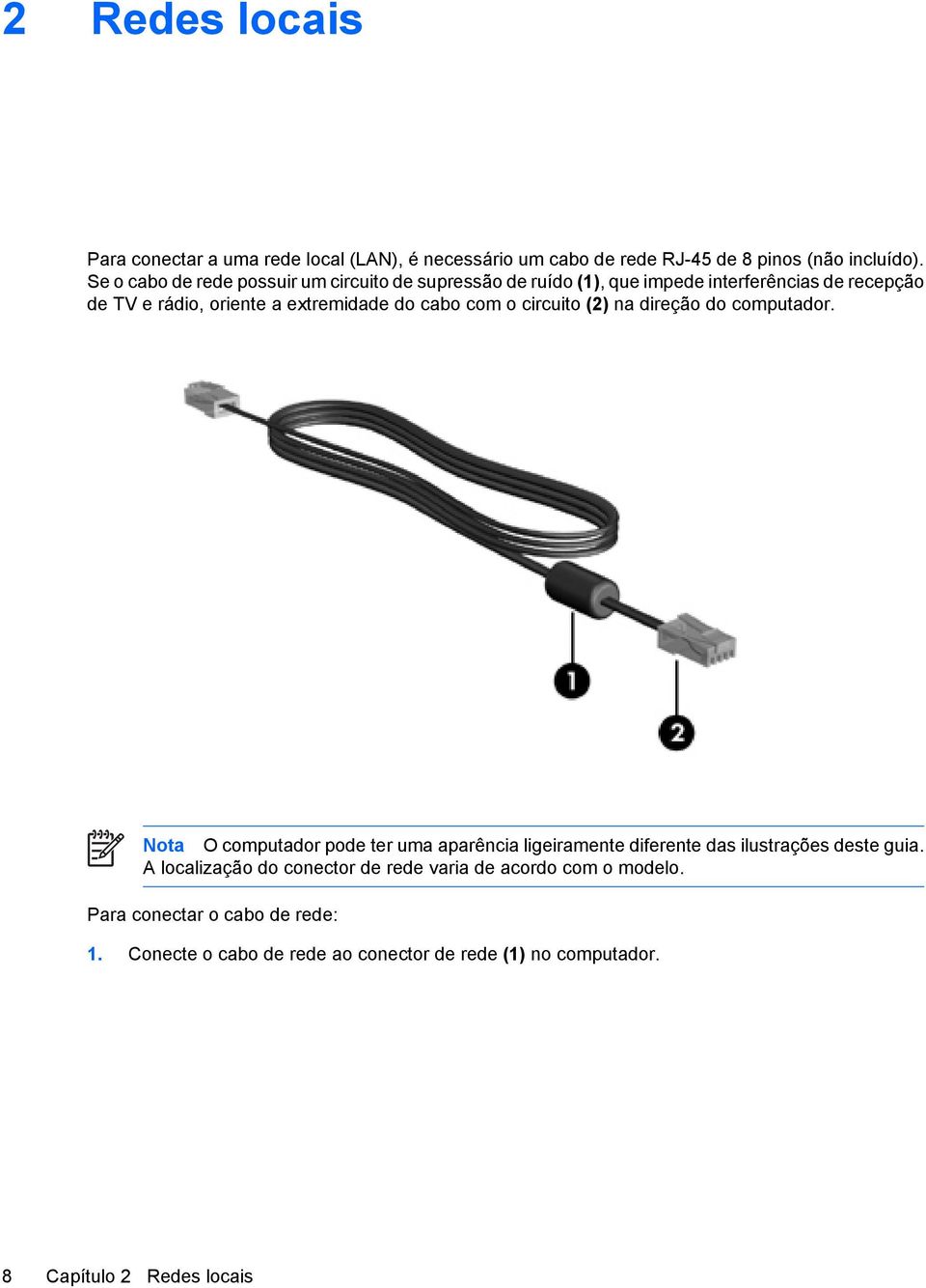 com o circuito (2) na direção do computador. Nota O computador pode ter uma aparência ligeiramente diferente das ilustrações deste guia.