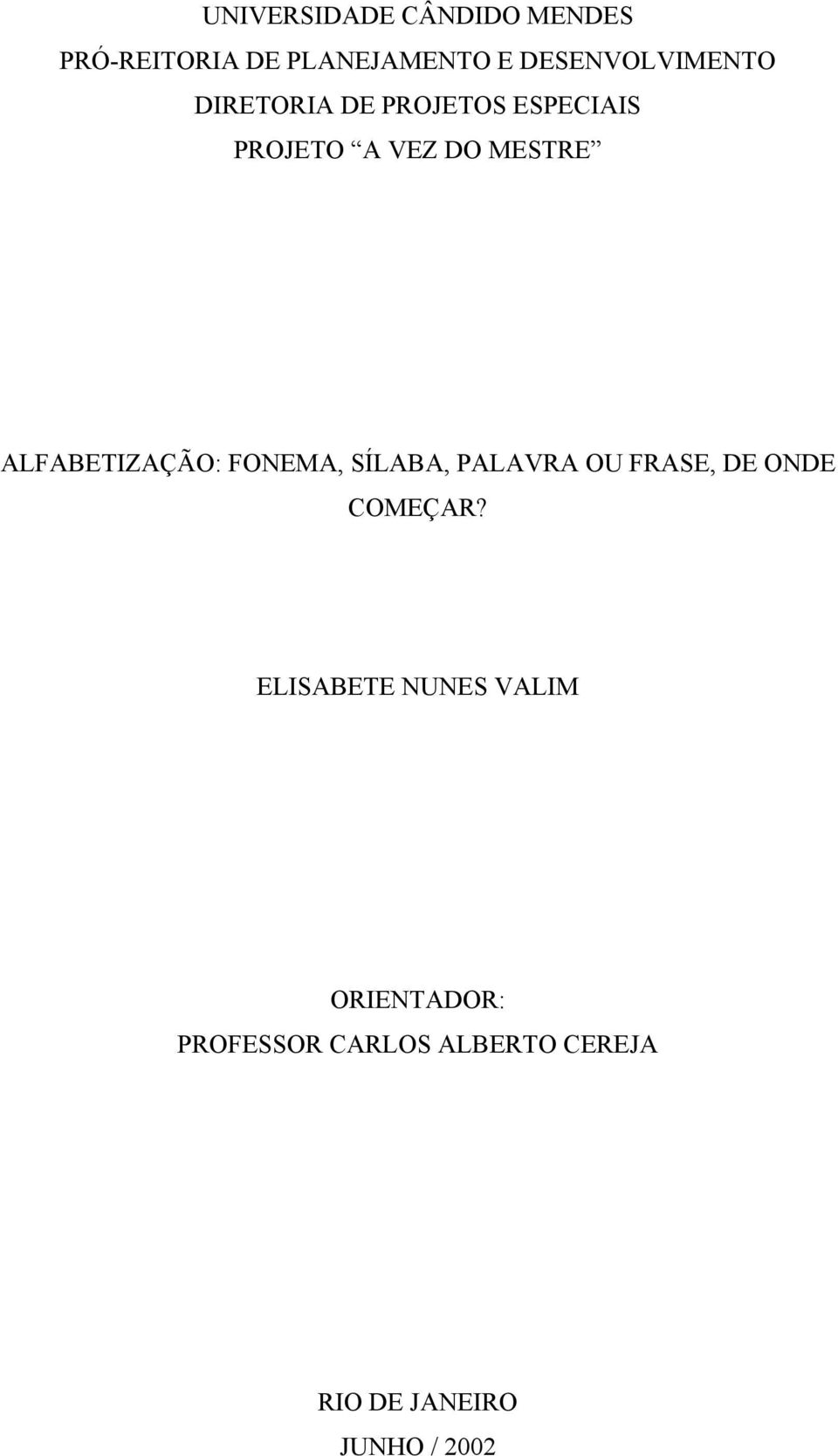 ALFABETIZAÇÃO: FONEMA, SÍLABA, PALAVRA OU FRASE, DE ONDE COMEÇAR?