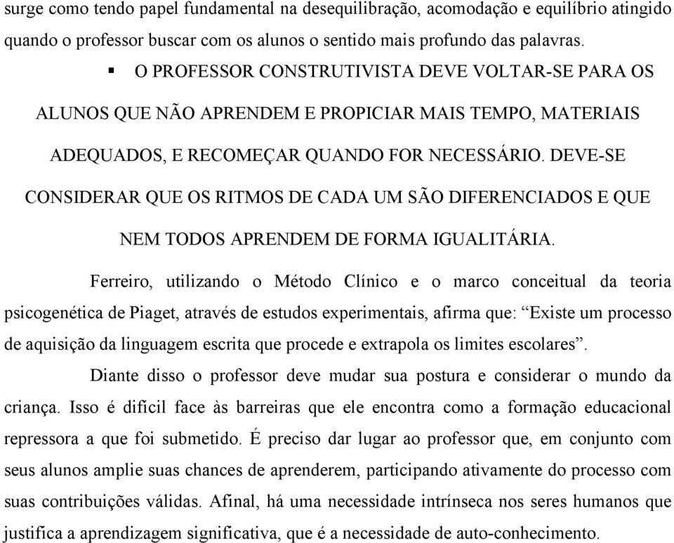 DEVE-SE CONSIDERAR QUE OS RITMOS DE CADA UM SÃO DIFERENCIADOS E QUE NEM TODOS APRENDEM DE FORMA IGUALITÁRIA.