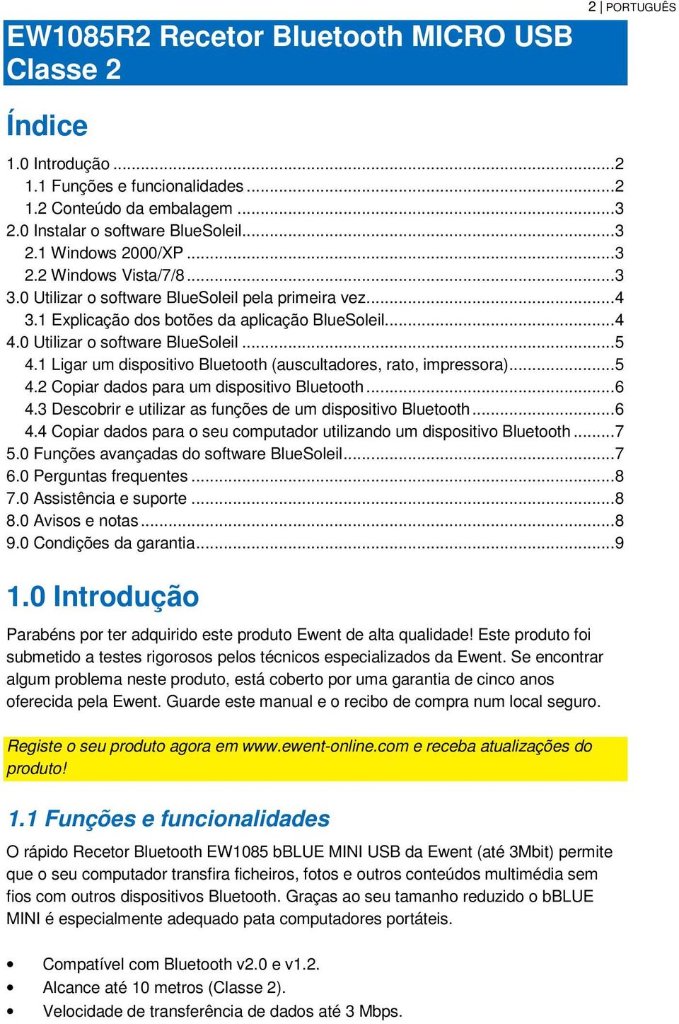 1 Ligar um dispositivo Bluetooth (auscultadores, rato, impressora)... 5 4.2 Copiar dados para um dispositivo Bluetooth... 6 4.3 Descobrir e utilizar as funções de um dispositivo Bluetooth... 6 4.4 Copiar dados para o seu computador utilizando um dispositivo Bluetooth.