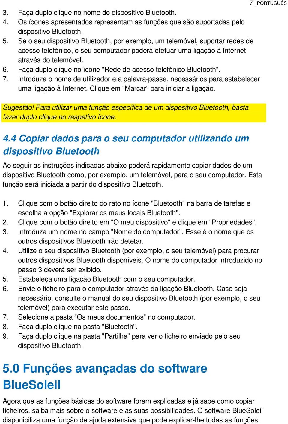 Faça duplo clique no ícone "Rede de acesso telefónico Bluetooth". 7. Introduza o nome de utilizador e a palavra-passe, necessários para estabelecer uma ligação à Internet.