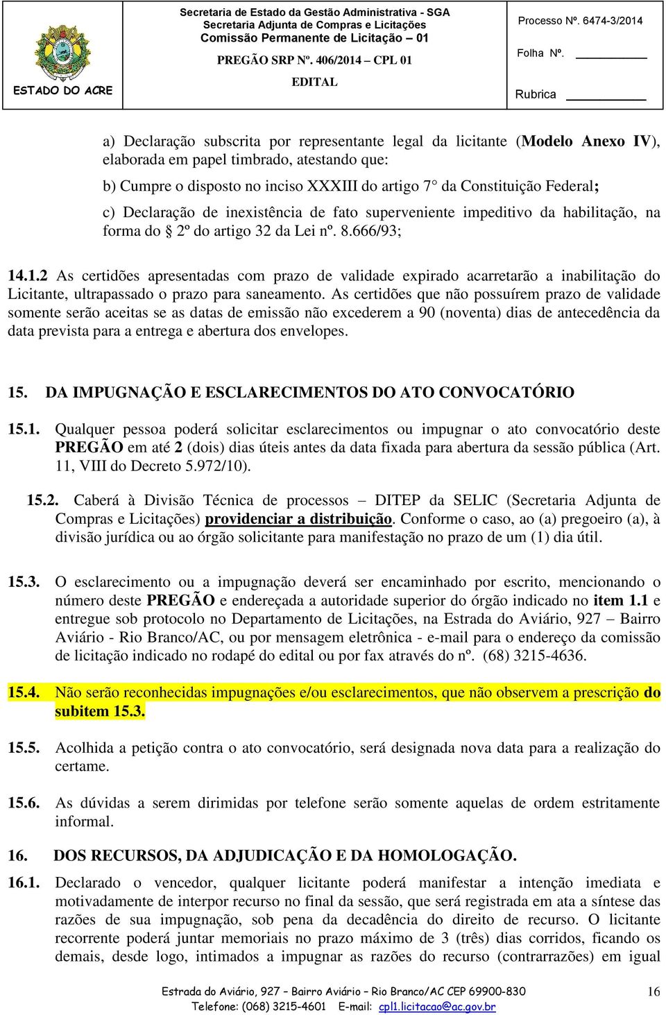 .1.2 As certidões apresentadas com prazo de validade expirado acarretarão a inabilitação do Licitante, ultrapassado o prazo para saneamento.